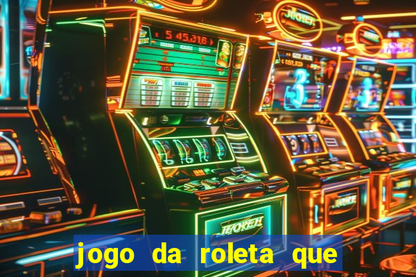 jogo da roleta que da dinheiro